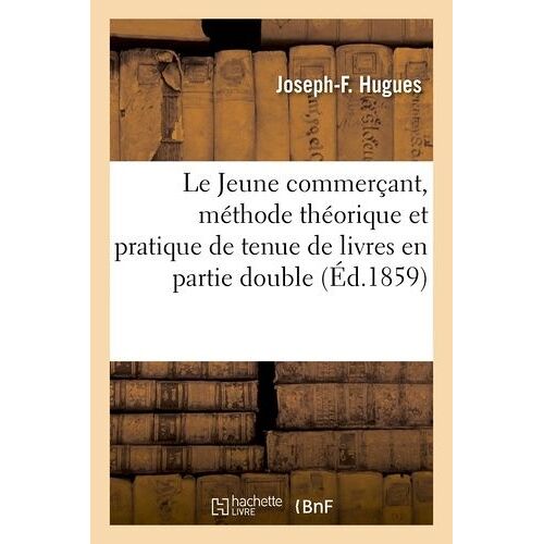 Le Jeune Commerçant, Méthode Théorique Et Pratique De Tenue De Livres En Partie Double
