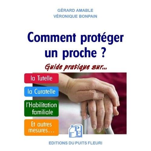 Tutelle, Curatelle Etc - Comment Protéger Un Proche ? - Guide Juridique Et Pratique Sur La Tutelle, La Curatelle, L'habilitation Familiale, Et Autres Mesures