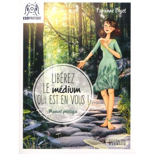 Libérez Le Médium Qui Est En Vous ! - Manuel Pratique Pour Écouter Votre Intuition, Mieux Communiquer Avec Vos Guides Et Assumer (Enfin !) Votre Médiumnité