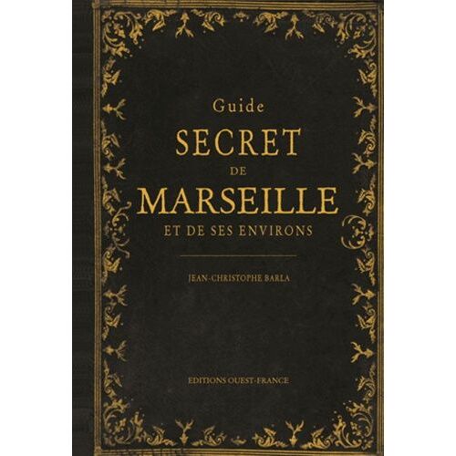 Guide Secret De Marseille Et De Ses Environs
