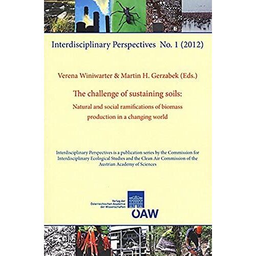 The Challenge Of Sustaining Soils: Natural And Social Ramifications Of Biomass Production In A Changing World (Interdisciplinary Perspectives)