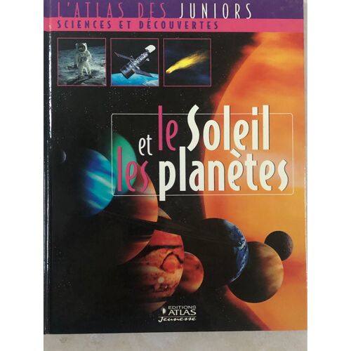 L’Atlas Des Juniors - Le Soleil Et Les Planètes 