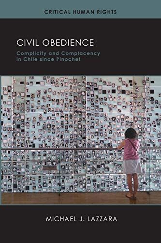 Civil Obedience: Complicity And Complacency In Chile Since Pinochet