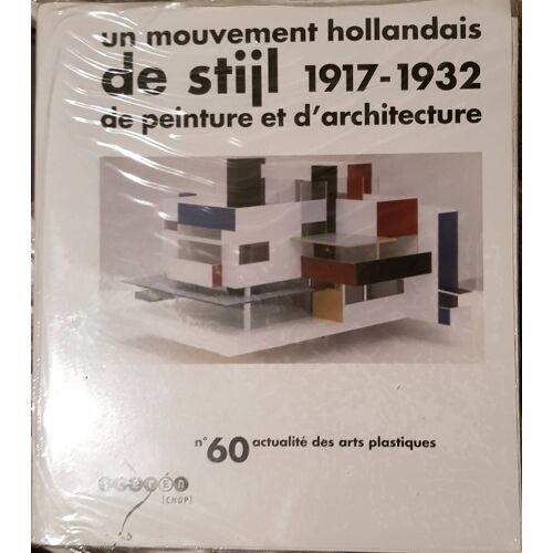 Un Mouvement Hollandais  De Stijl  1917-1932  De Peinture Et Architecture, Actualité Des Arts Plastiques N°60