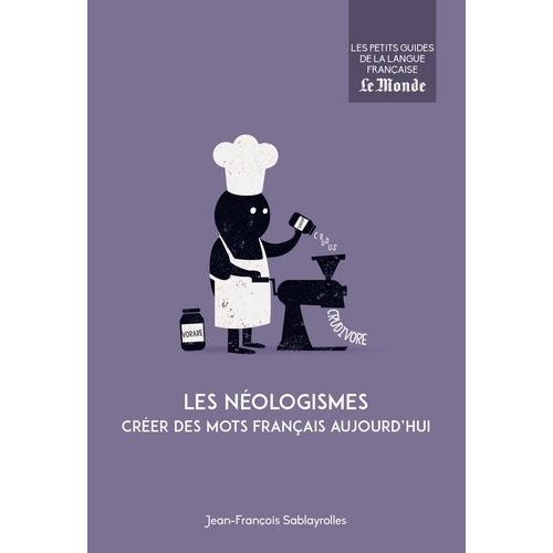 Les Néologismes - Créer Des Mots Français Aujourd'hui
