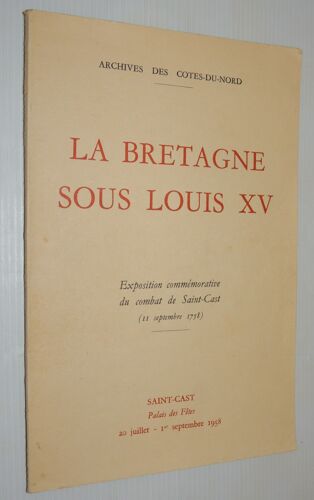 Archives Des Côtes-Du-Nord La Bretagne Sous Louis Xv. Exposition Commémorative Du Combat De Saint-Cast (11 Septembre 1758).