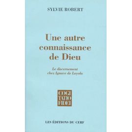 Une Autre Connaissance De Dieu - Le Discernement Chez Ignace De Loyola