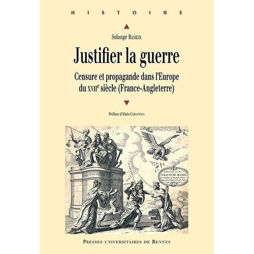 Justifier La Guerre - Censure Et Propagande Dans L'europe Du Xviie Siècle (France-Angleterre)