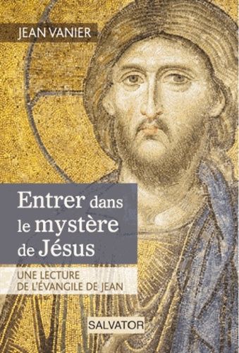 Entrer Dans Le Mystère De Jésus - Une Lecture De L'evangile De Jean