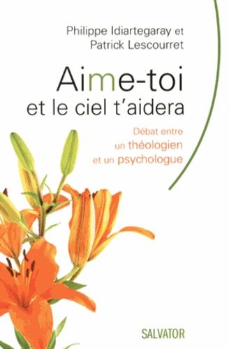 Aime-Toi Et Le Ciel T'aidera - Débat Entre Un Théologien Et Un Psychologue