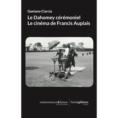 Le Dahomey Cérémoniel - Le Cinéma De Francis Aupiais