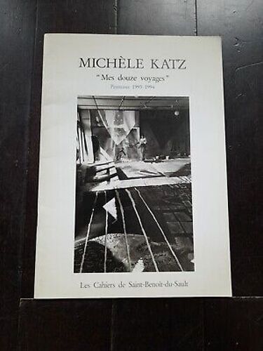 Michèle Katz "Mes Douze Voyages" Peintures 1993 1994, Les Cahiers De Saint Benoit Du Sault 1994