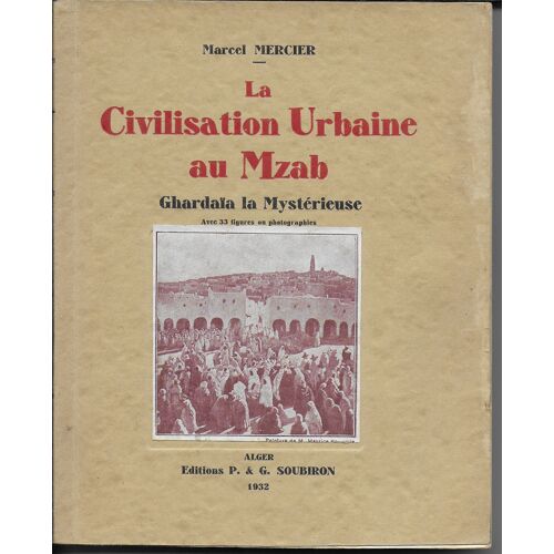 La Civilisation Urbaine Au Mzab. Ghardaìøa La Mystì©Rieuse