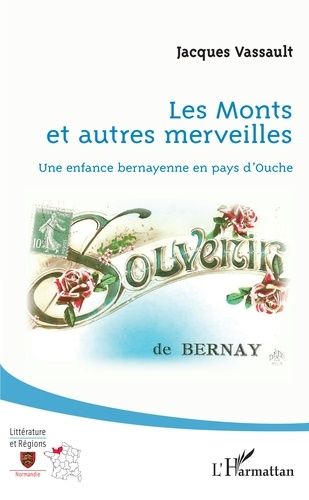 Les Monts Et Autres Merveilles - Une Enfance Bernayenne En Pays D'ouche