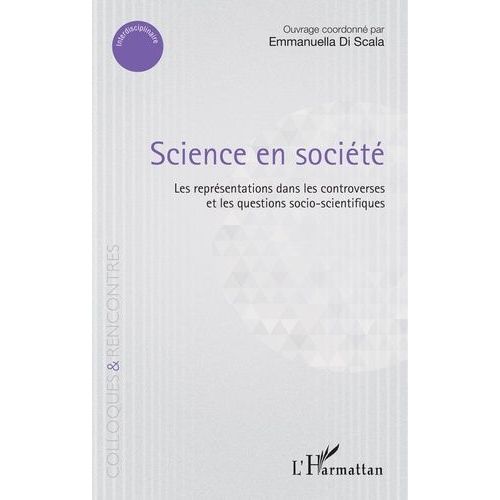 Science En Société - Les Représentations Dans Les Controverses Et Les Questions Socio-Scientifiques