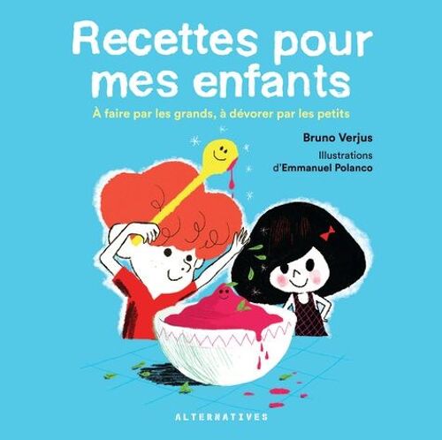 Recettes Pour Mes Enfants - A Faire Par Les Grands, À Dévorer Par Les Petits