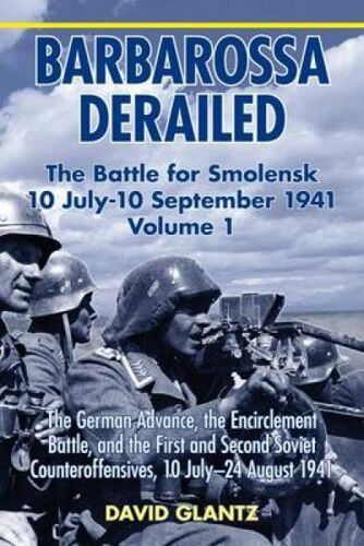 Barbarossa Derailed: The Battle For Smolensk 10 July-10 September 1941 - Volume 1