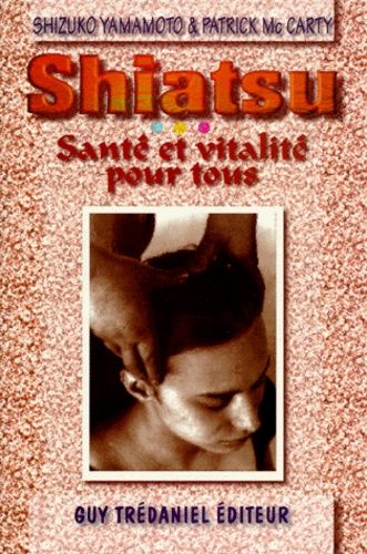 Shiatsu De Sante Complete - Santé Et Vitalité Pour Tous