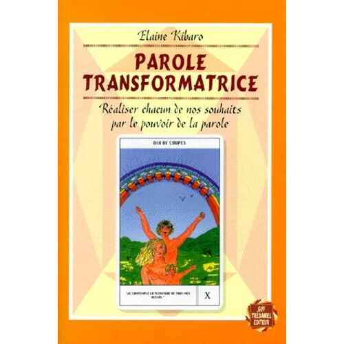 Parole Transformatrice - Réaliser Chacun De Nos Souhaits Par Le Pouvoir De La Parole