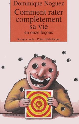 Comment Rater Complètement Sa Vie En Onze Leçons