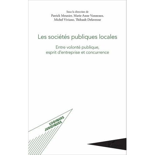 Les Sociétés Publiques Locales - Entre Volonté Publique, Esprit D'entreprise Et Concurrence