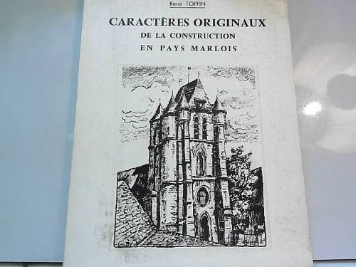 René Toffin. Caractères Originaux De La Construction En Pays Marlois