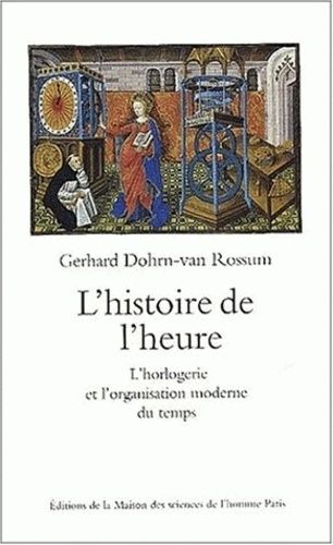 L'histoire De L'heure - L'horlogerie Et L'organisation Moderne Du Temps