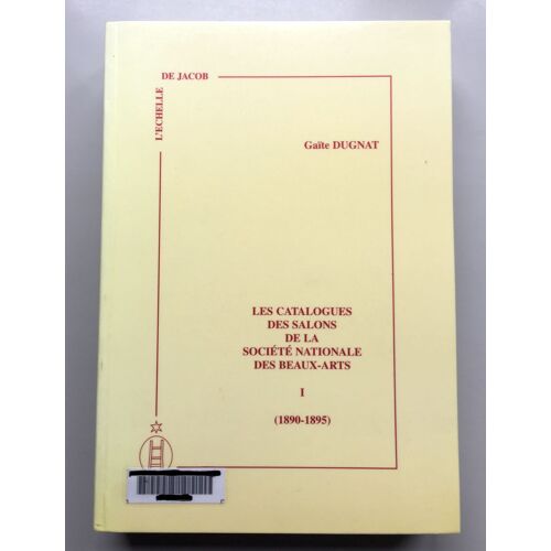 Les Catalogues Des Salons De La Société Nationale Des Beuax Arts Tome I (1890-1895)