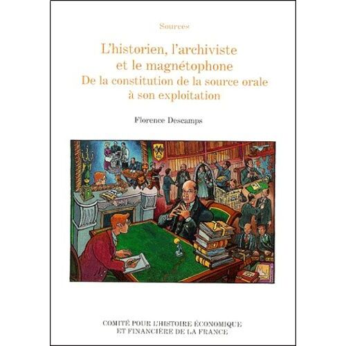 L'historien, L'archiviste Et Le Magnétophone - De La Constitution De La Source Orale À Son Exploitation