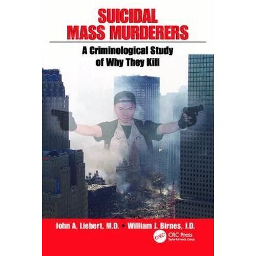Suicidal Mass Murderers: A Criminological Study Of Why They Kill