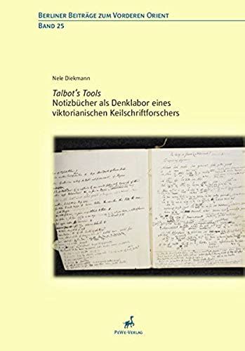 Talbot's Tools: Notizbucher Als Denklabor Eines Viktorianischen Keilschriftforschers (Berliner Beitrage Zum Vorderen Orient)