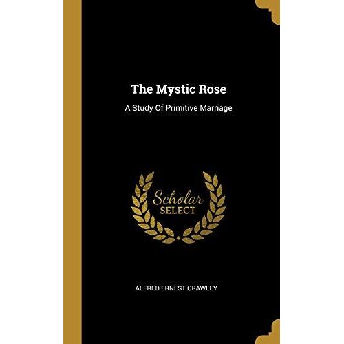 The Mystic Rose: A Study Of Primitive Marriage