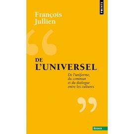 De L'universel - De L'uniforme, Du Commun Et Du Dialogue Entre Les Cultures
