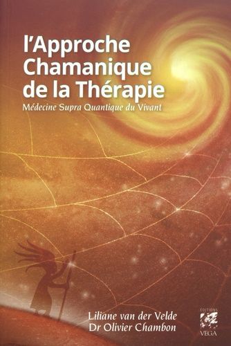 L'approche Chamanique De La Thérapie - Médecine Supra Quantique Du Vivant