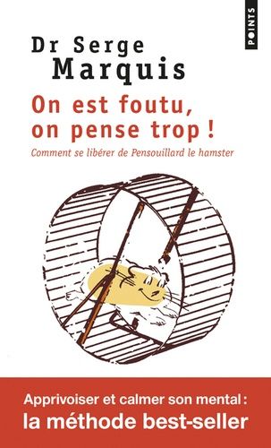 On Est Foutu, On Pense Trop ! - Comment Se Libérer De Pensouillard Le Hamster