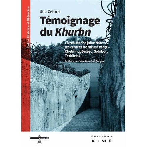 Témoignage Du Khurbn - La Résistance Juive Dans Les Centres De Mise À Mort - Chelmno, Belzec, Sobibor, Treblinka