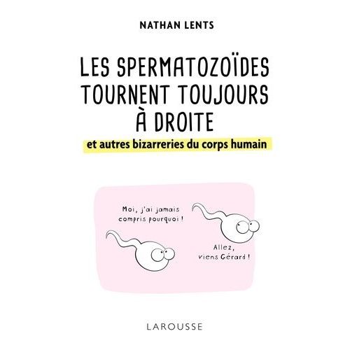 Les Spermatozoïdes Tournent Toujours À Droite Et Autres Bizarreries Du Corps Humain