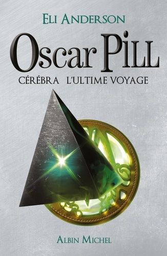Oscar Pill - Tome 5 - Cérébra L'ultime Voyage