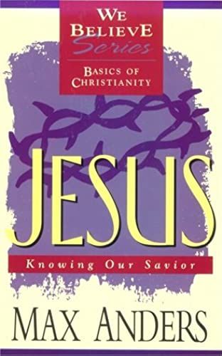 Jesus: Knowing Our Saviour (We Believe)
