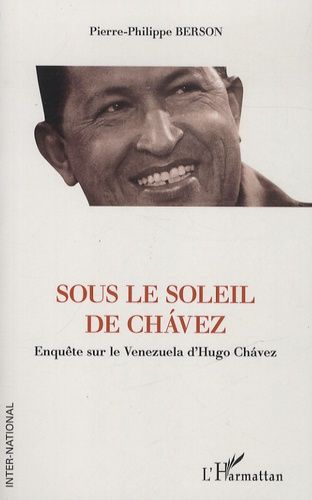 Sous Le Soleil De Chavez - Enquête Sur Le Venezuela D'hugo Chavez