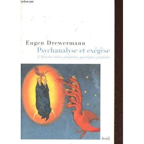 Psychanalyse Et Exégèse, Tome 2: Miracles, Visions, Prophéties, Apocalypses, Paraboles.