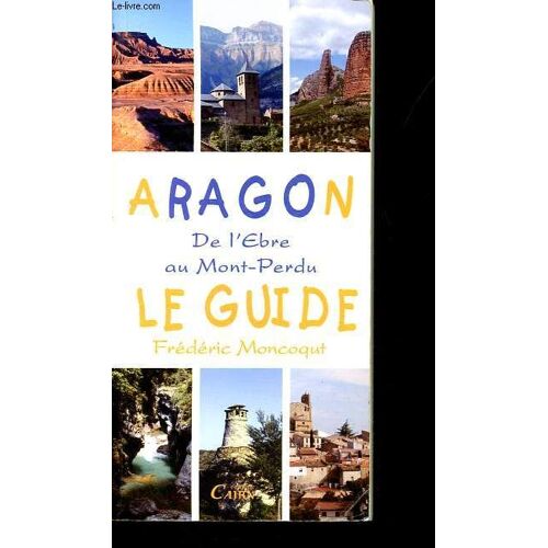 Aragon, Le Guide - De L Ebre Au Mont-Perdu.
