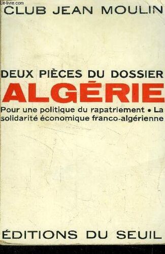 Deux Pièces Du Dossier Algérie : Pour Une Politique Du Rapatriement - La Solidarité Économique Franco-Algérienne