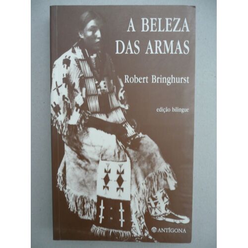 Robert Bringhurst - A Beleza Das Armas - Éd Antigona - 1994