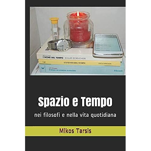 Spazio E Tempo: Nei Filosofi E Nella Vita Quotidiana