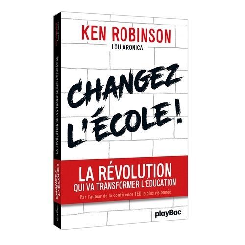 Changer L'école - La Révolution Qui Va Transformer L'éducation