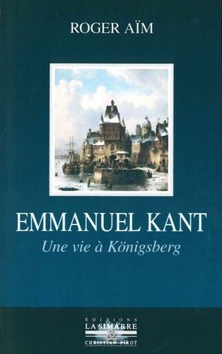 Emmanuel Kant - Une Vie À Königsberg