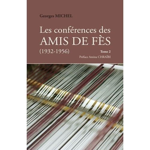 Les Conférences Des Amis De Fès (1932-1956) - Tome 2