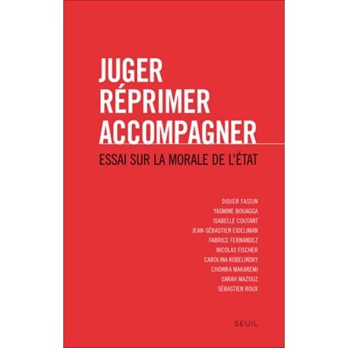 Juger, Réprimer, Accompagner - Essai Sur La Morale De L'etat