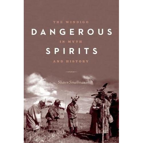 Dangerous Spirits: The Windigo In Myth And History